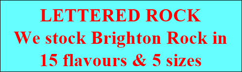 BRIGHTON ROCK
We stock Brighton Rock in
15 flavours & 5 sizes